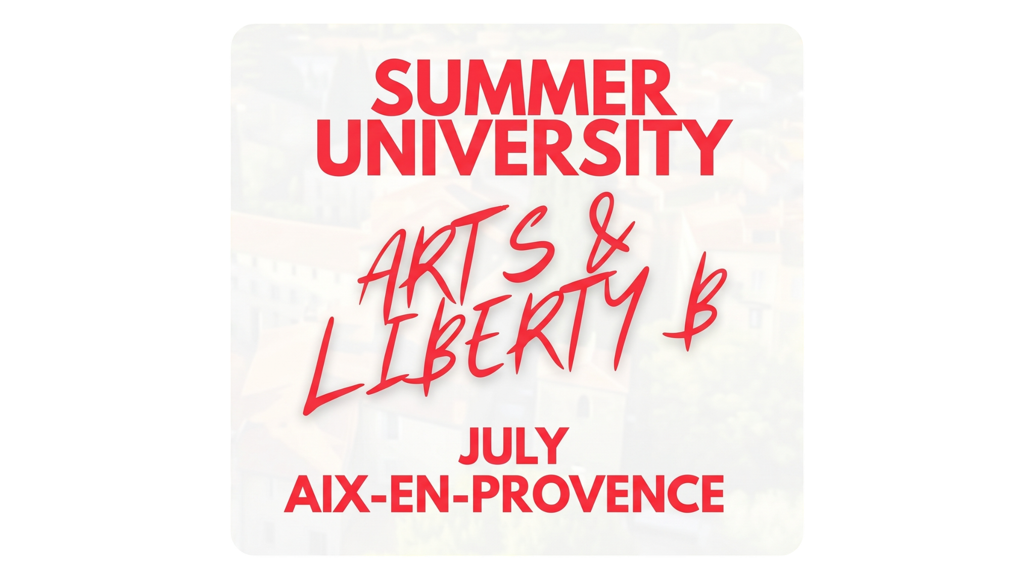 Summer University — Arts & Liberty, Iulie, Aix-en-Provence